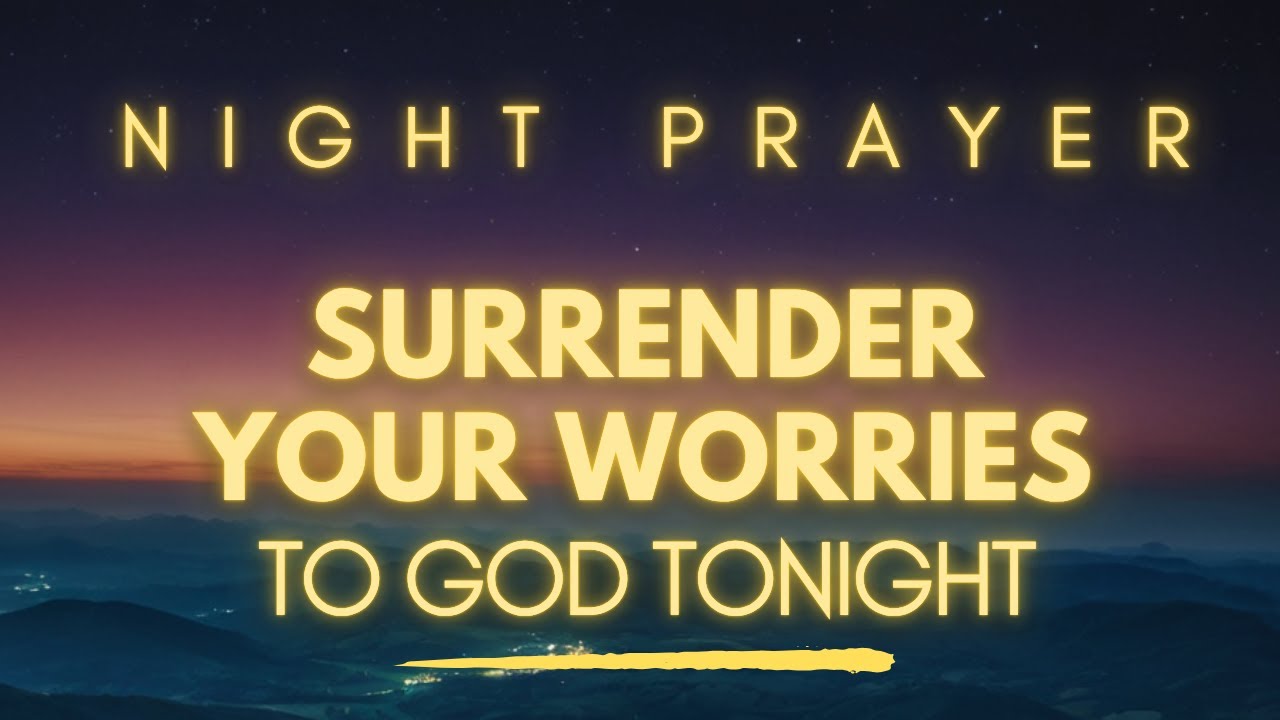 Night Prayer &ndash; Give All Your Worries to God and Rest in His Peace