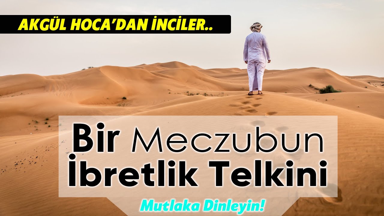 Bir Meczubun İbretlik Telkini - Akgül Hoca (Mutlaka Dinle)