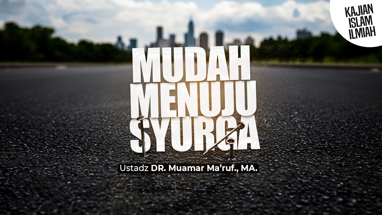 MUDAH MENUJU SYURGA - Ustadz DR. Muamar Ma'ruf, Lc., M.A.