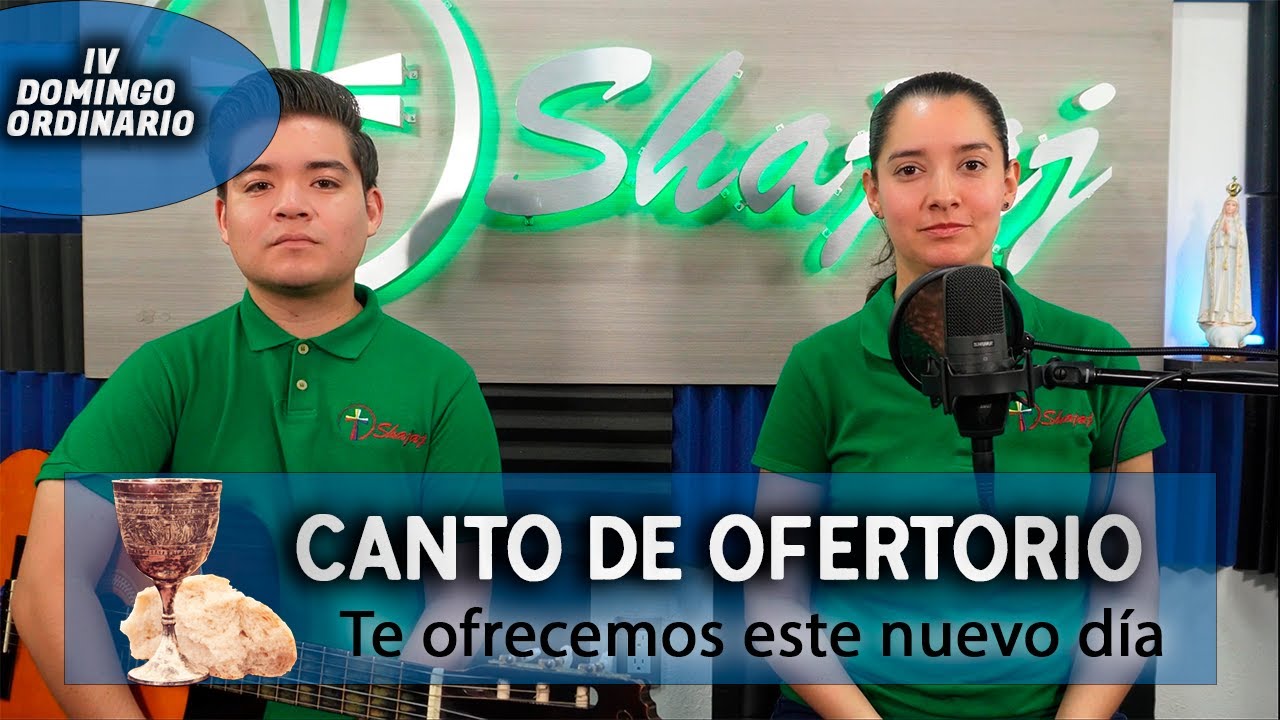 Canto De Ofertorio Para IV Domingo Ordinario Ciclo B - Te ofrecemos este nuevo día | Shajaj