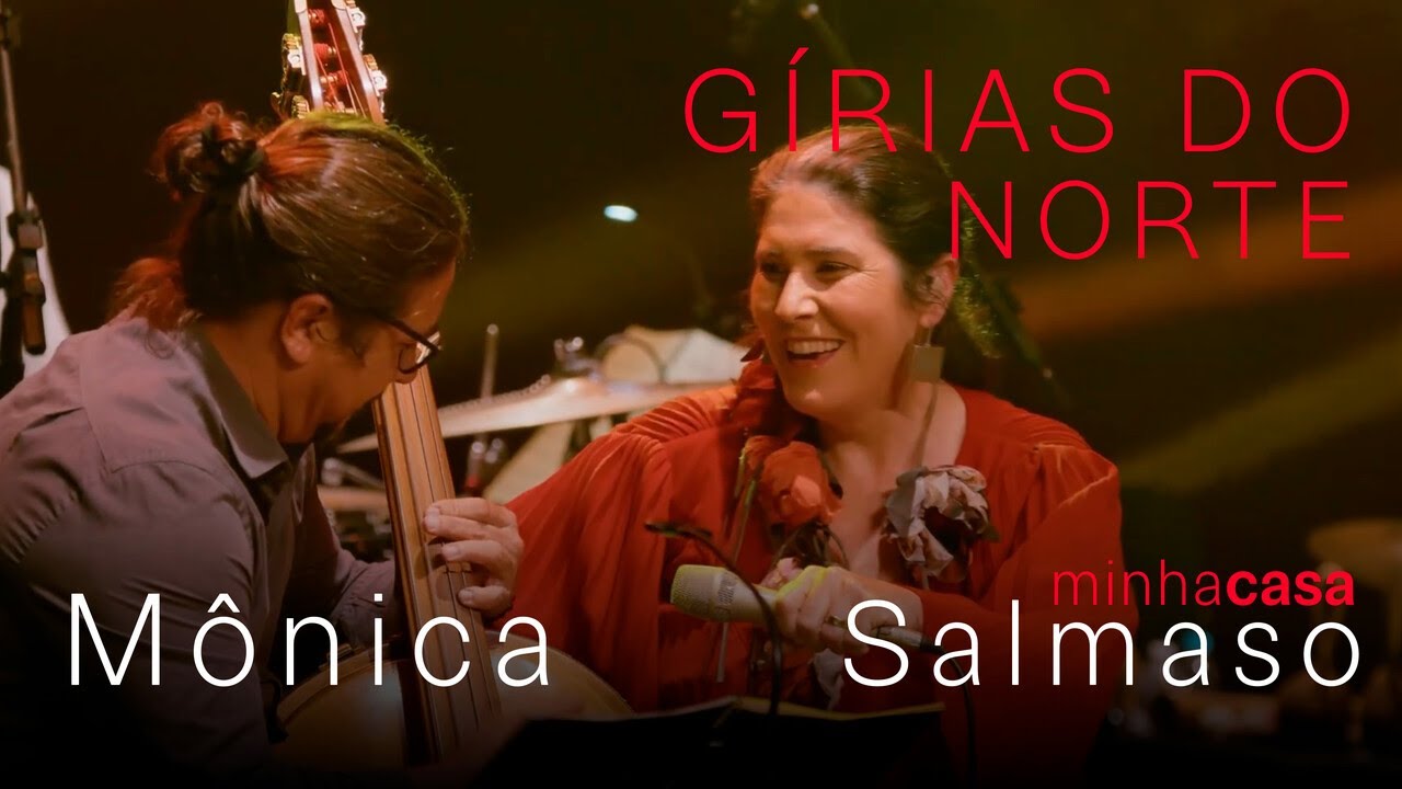 Mônica Salmaso | Gírias do Norte | Minha Casa - Ao Vivo