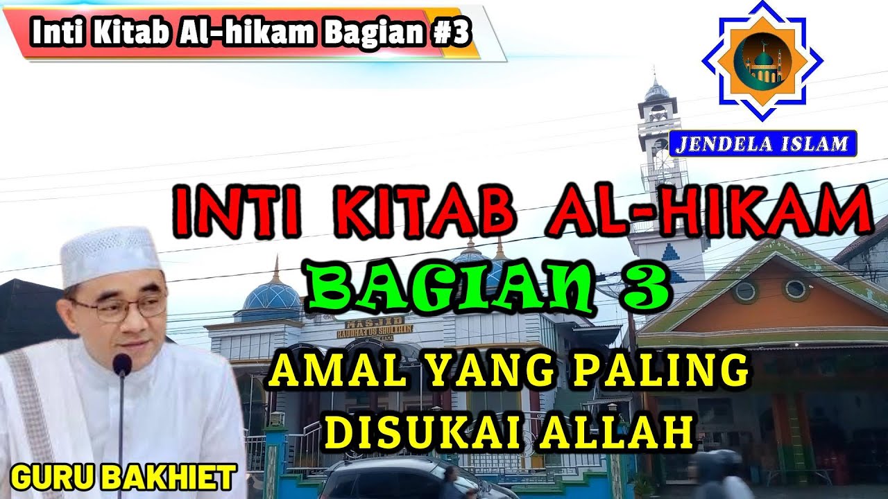 KH.MUHAMMAD BAKHIET - KAJIAN INTI KITAB AL-HIKAM BAGIAN 3 ll AMAL YANG PALING DISUKAI ALLAH
