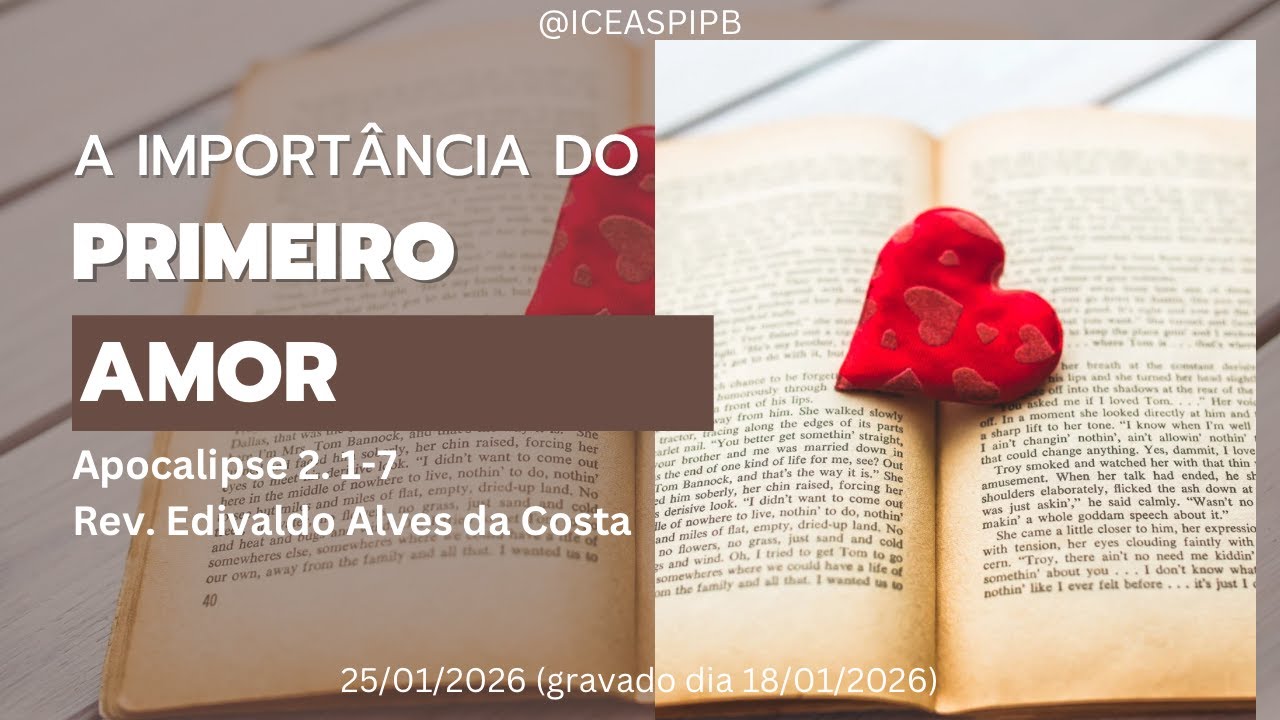 A Importância do Primeiro Amor - Apocalipse 2. 1-7 - Rev. Edivaldo Alves da Costa