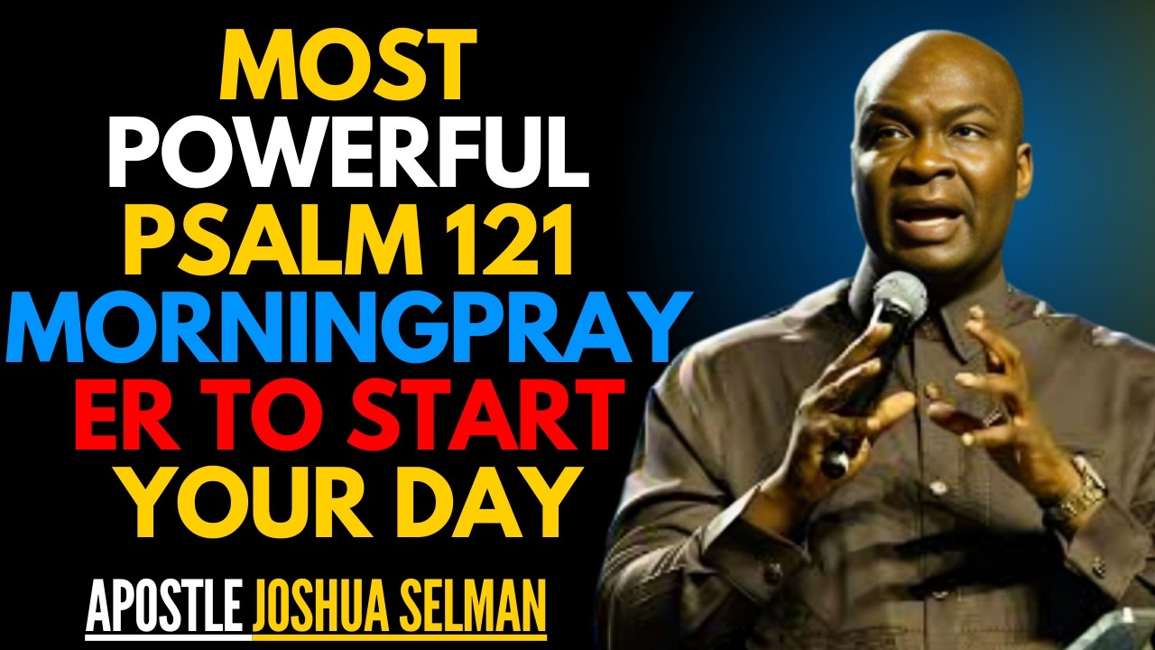 LIVE 🔥 MOST POWERFUL PSALM 121 MORNING PRAYER TO START YOUR DAY | Apostle Joshua Selman