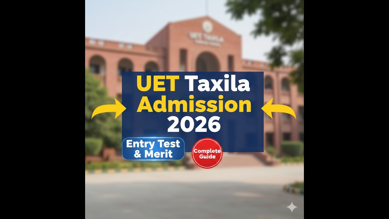 Dreaming of UET Taxila? Watch This Admission Guide First!”