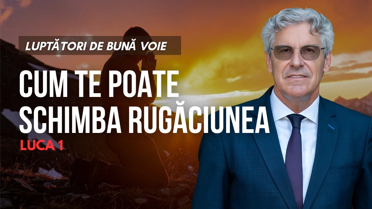 06 Luptători de bună voie - Cum te poate schimba rugăciunea / Luca 1 | cu pastorul Petru Huțuțui