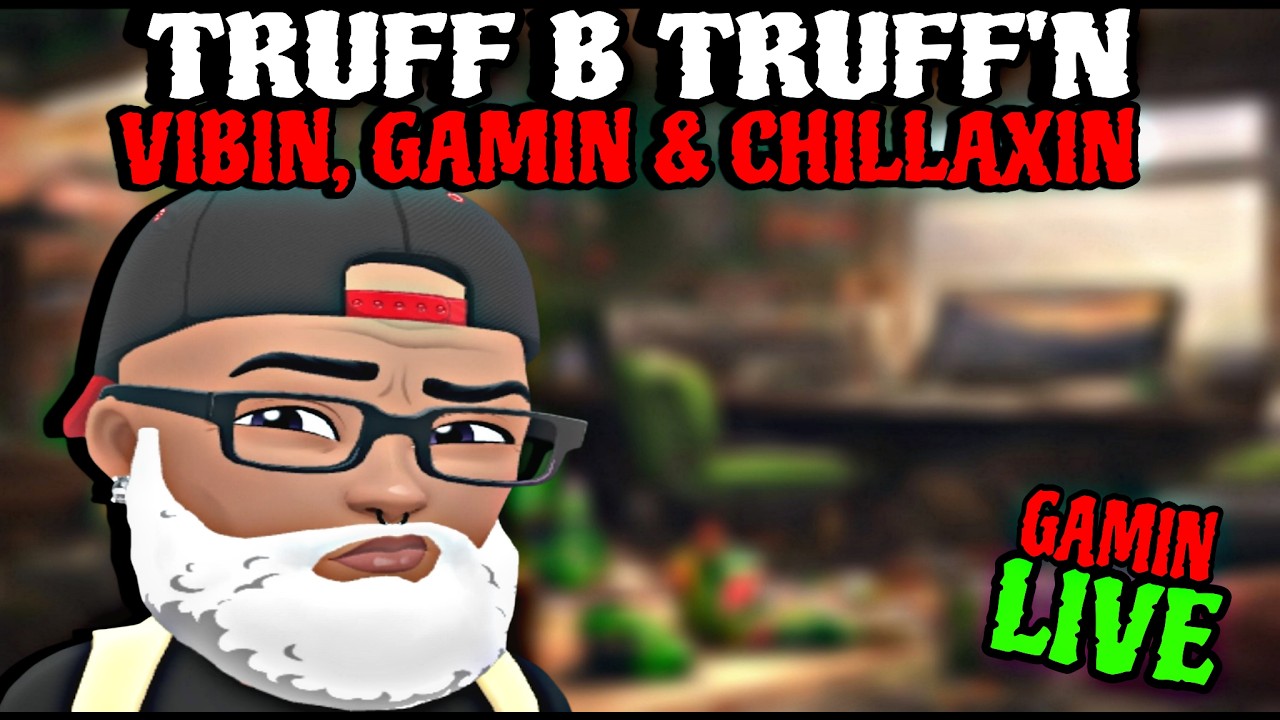 🟣 LIVE🔊 - TRUFF B TRUFF'N ~ VIBIN, GAMIN & CHILLAXIN