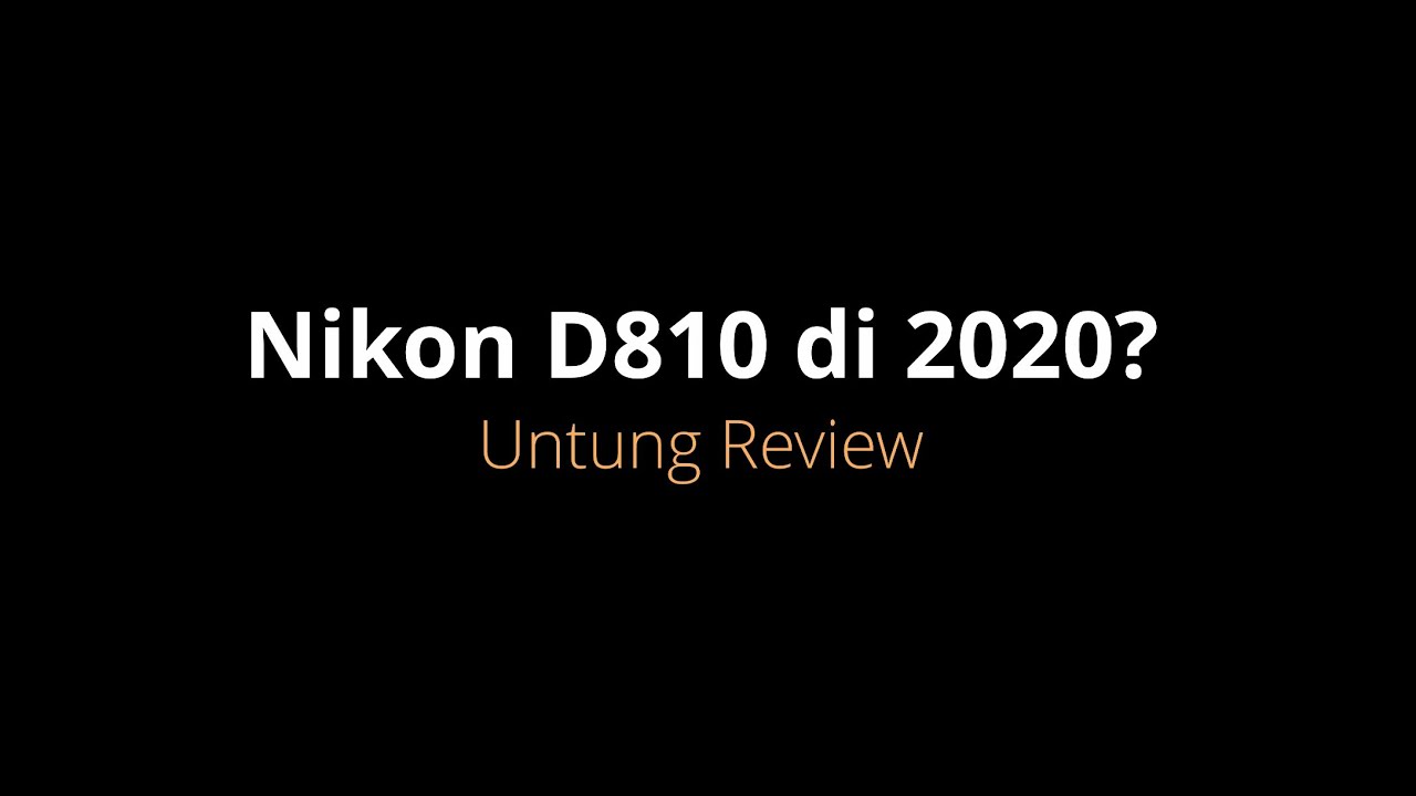 Apa Nikon D810 masih ok di 2020?   36mp FF nikon