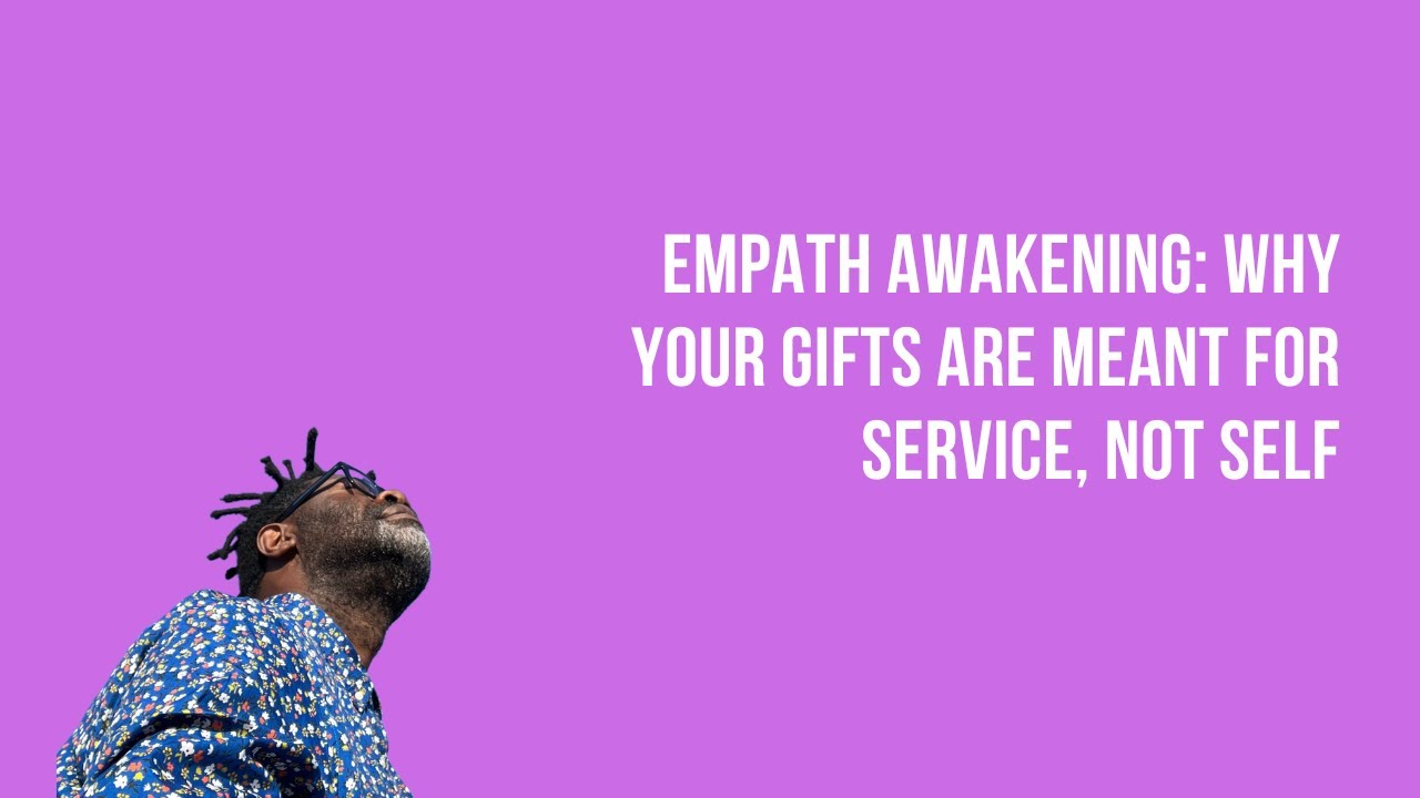 Empath Awakening: Why Your Gifts Are Meant for Service, Not Self