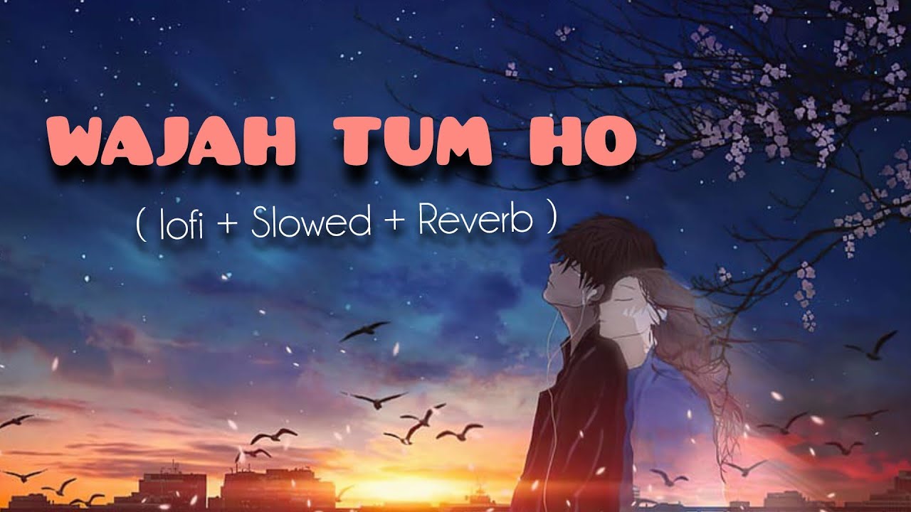 WAJAH TUM HO   ( Lo-fi + Slowed + Reverb ) Song