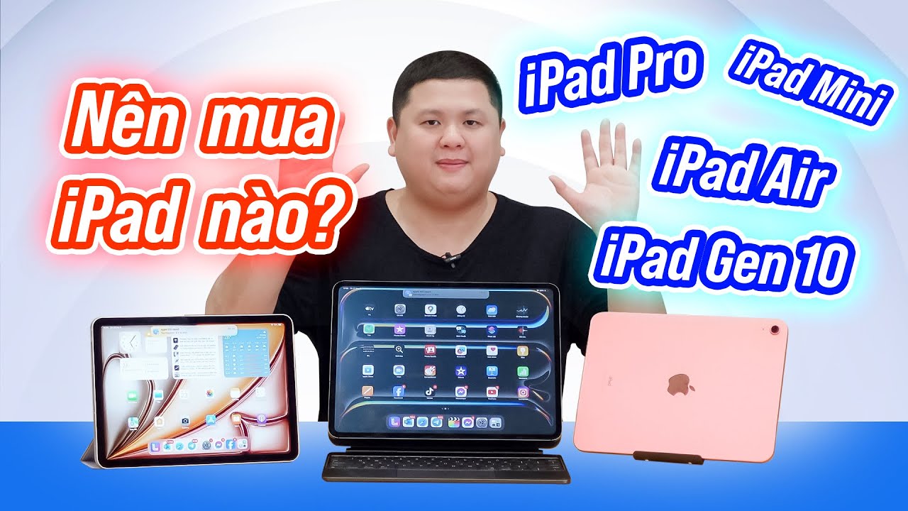 Nên mua iPad nào (2024): iPad Pro, iPad Air, iPad Gen 10, iPad Mini?