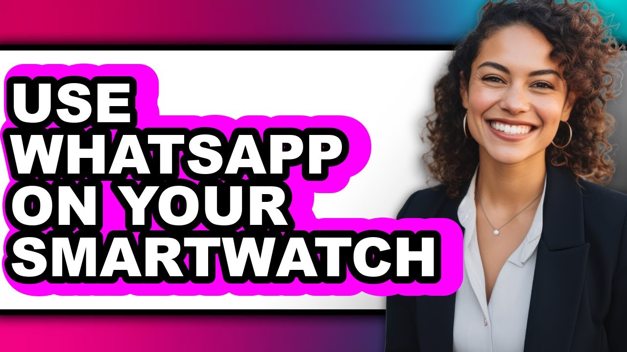 How to Use Whatsapp on Your Smartwatch (easy Method)
