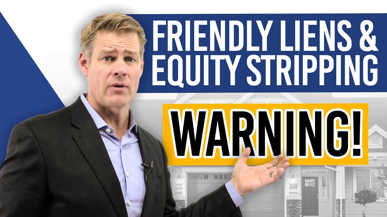 Friendly Liens and Equity Stripping (WARNING!)