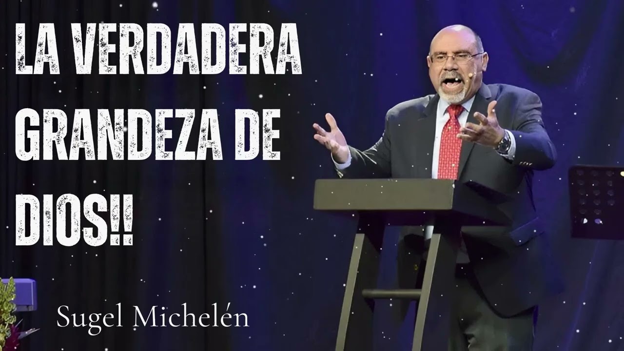 LA VERDADERA GRANDEZA DE DIOS!! - Sugel Michelen Message