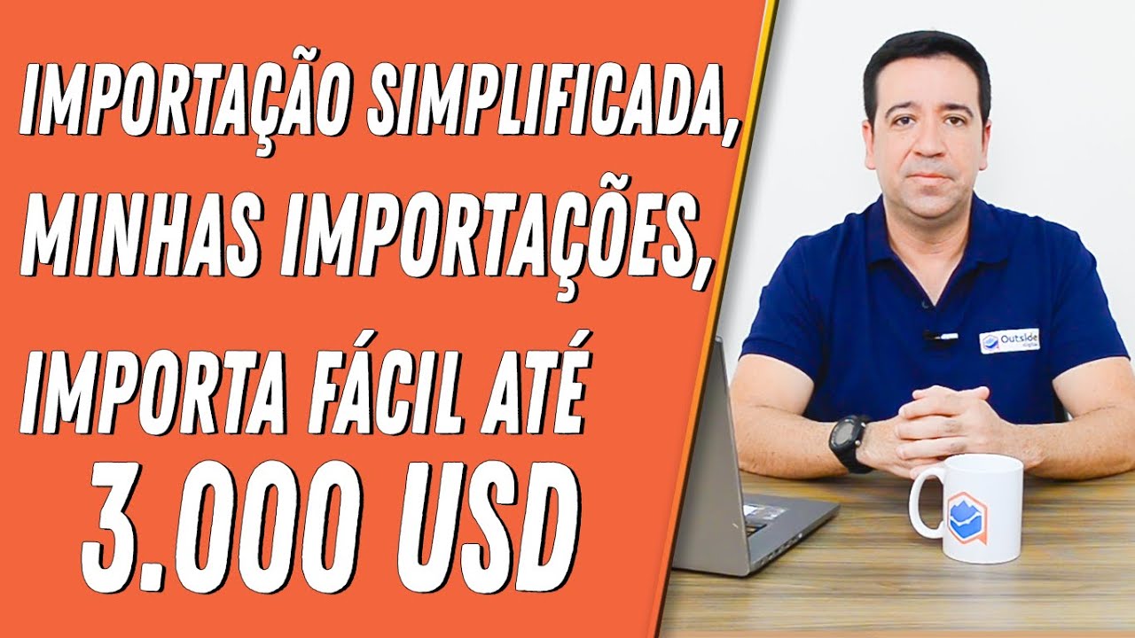IMPORTAÇÃO SIMPLIFICADA, MINHAS IMPORTAÇÕES, IMPORTA FÁCIL ATÉ 3.000 USD