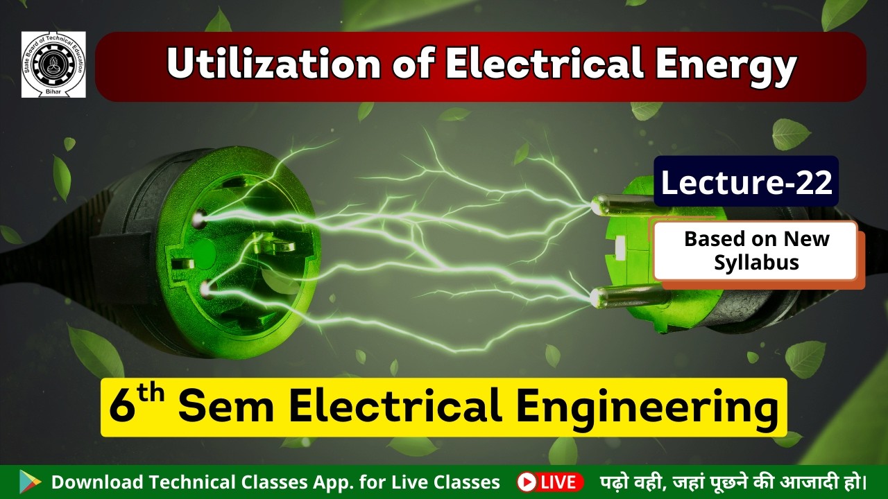 Utilization of Electrical Energy (Lecture-22) || Polytechnic 6th Semester Electrical