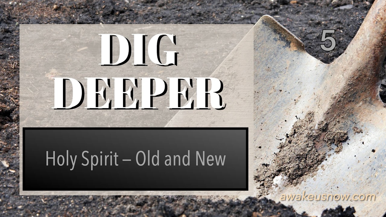 Dig Deeper - Holy Spirit, Old and New