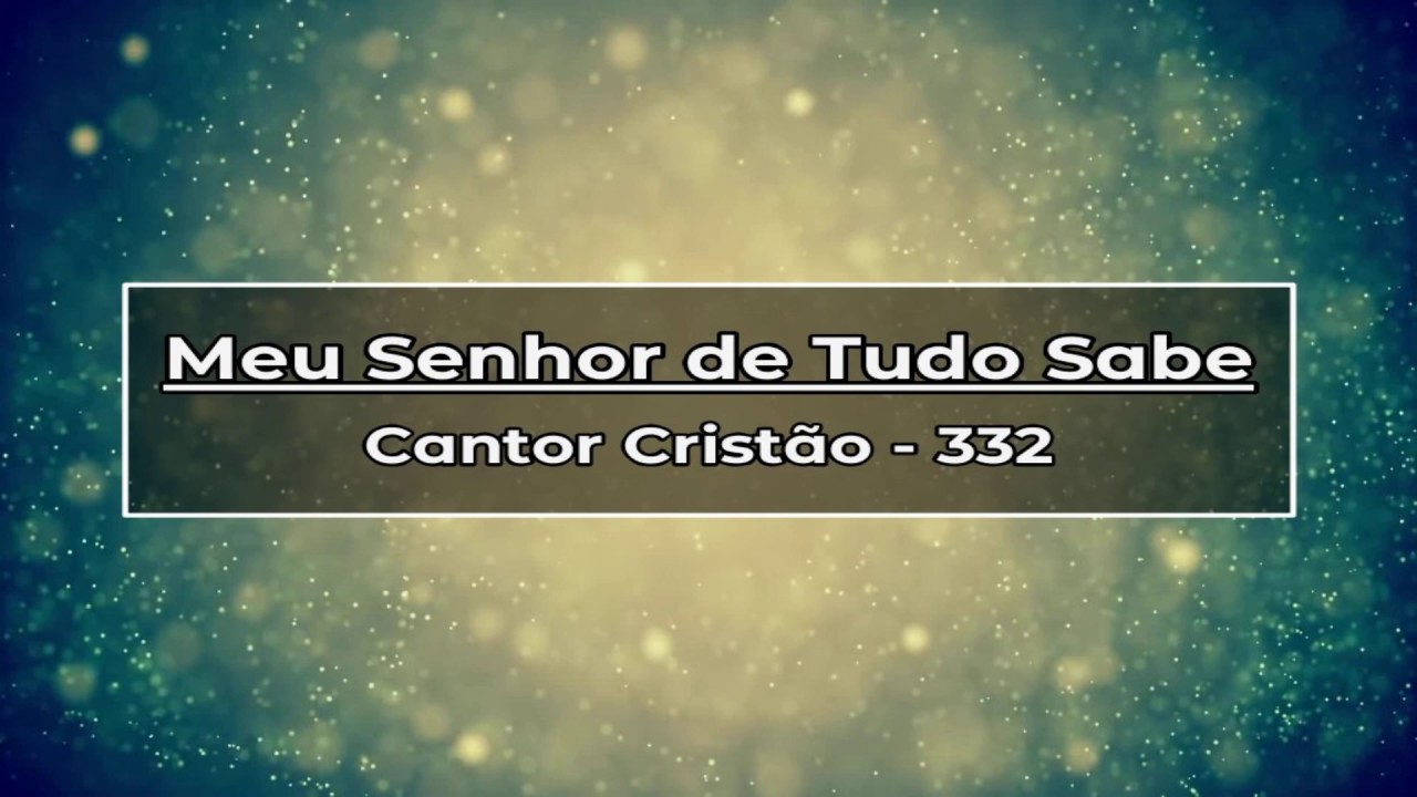 332   MEU SENHOR DE TUDO SABE C C