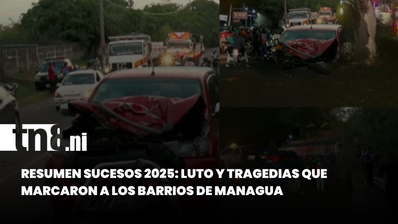 Managua 2025: Los sucesos que dejaron luto y dolor en las familias nicarag&uuml;enses