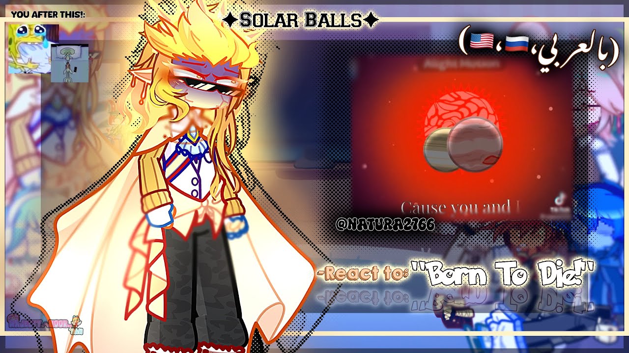 ✦ Solar Balls,☀️✦ react to: “Born To Die!” ꒦꒷😭💔꒦꒷(🇺🇸،🇷🇺،بالعربي)…Made by:​⁠@Majesty_No0r