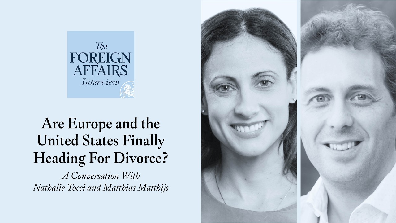 Nathalie Tocci and Matthias Matthijs: Are Europe and the United States Finally Heading For Divorce?