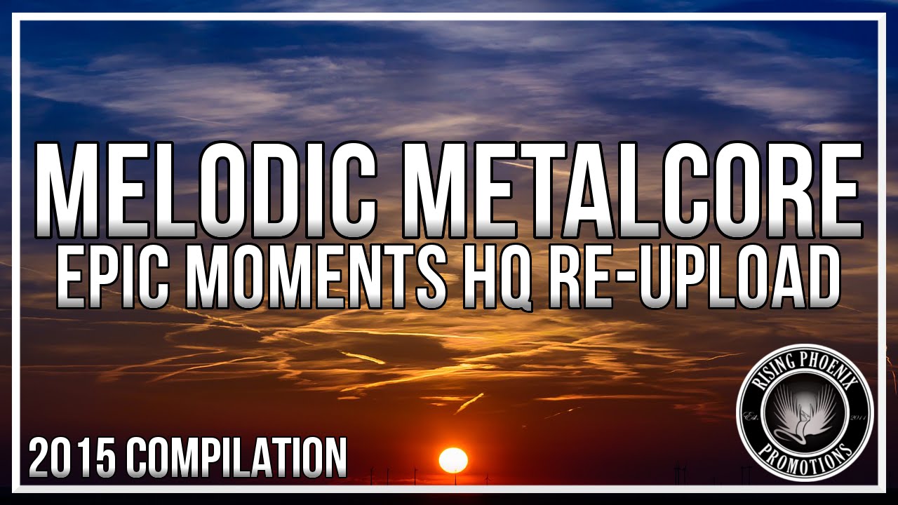 Melodic Metal/Metalcore 2015 - Epic Moments (HQ Re-Upload + 2 Bonus Tracks)