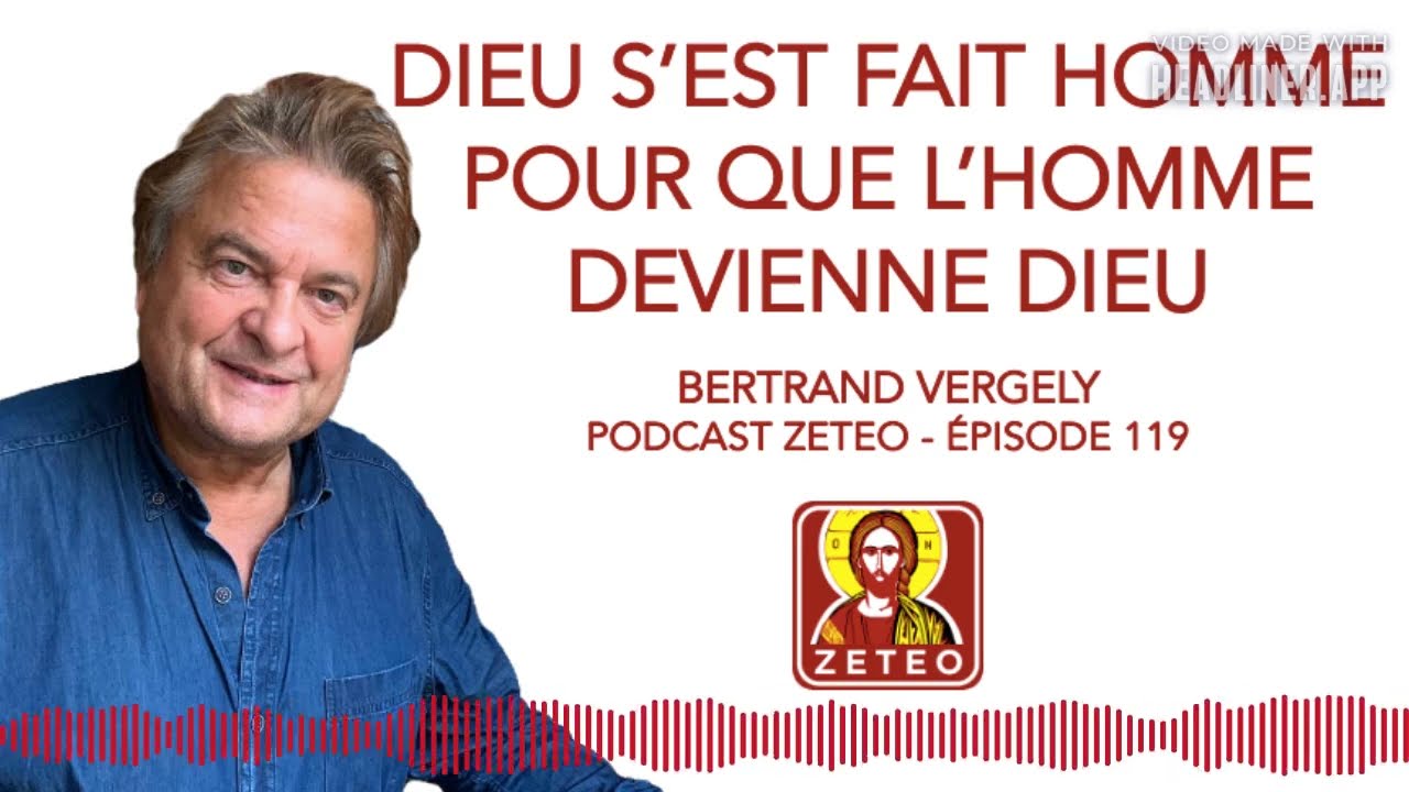 Zeteo #119 : Bertrand Vergely : Dieu s'est fait homme pour que l'homme devienne Dieu
