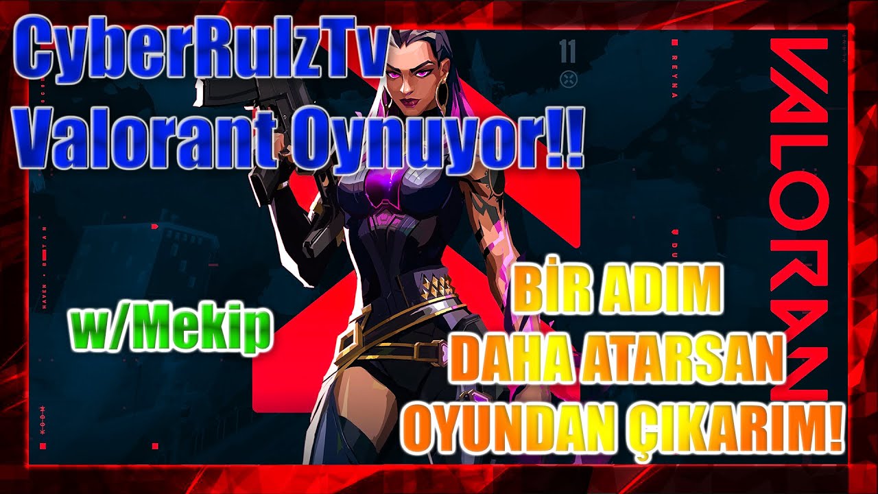 CyberRulzTv - Mekiple Valorant Oynuyor!! | BİR ADIM DAHA ATARSAN OYUNDAN ÇIKARIM! | 30.07.2021