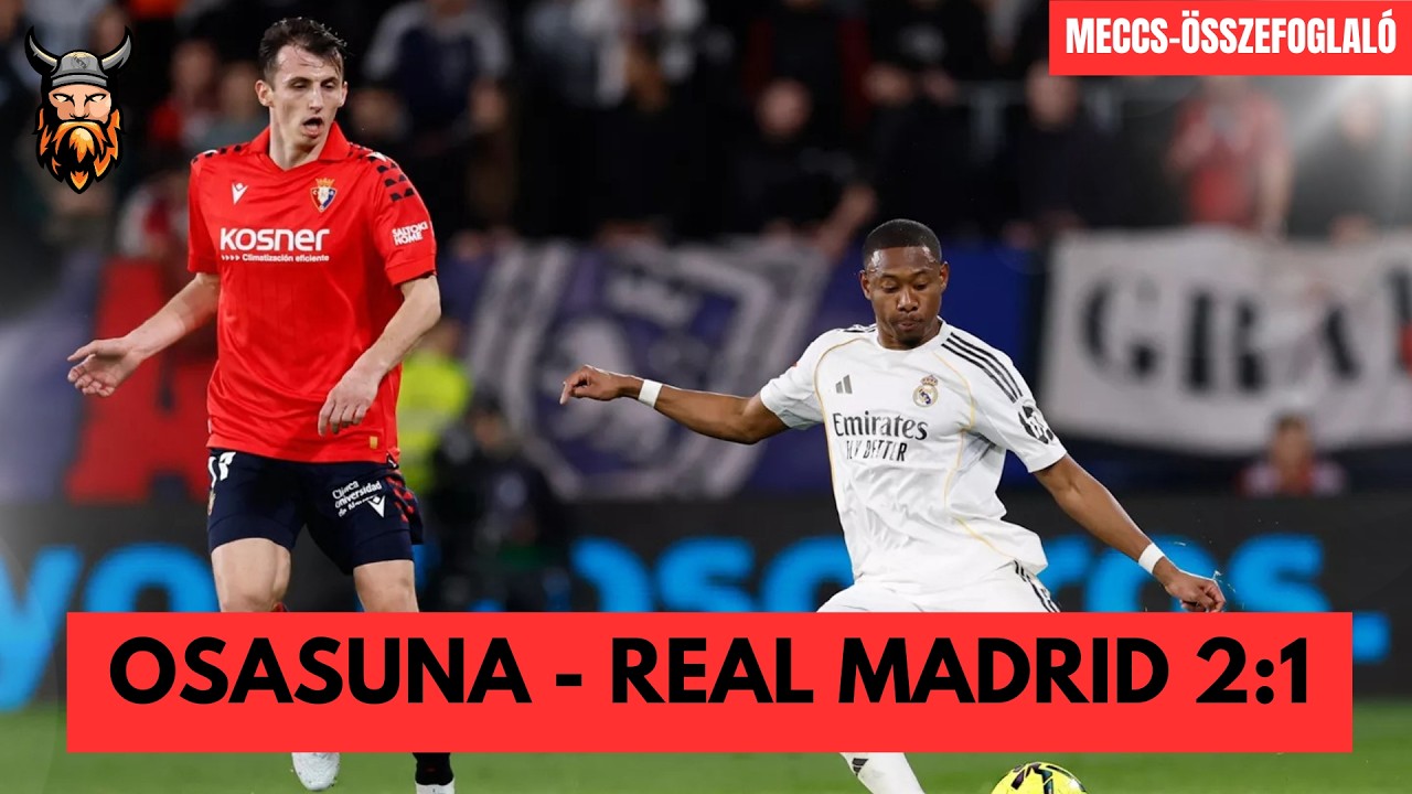 Nem érdemtelen vereség | Osasuna - Real Madrid (2:1) Meccsösszefoglaló