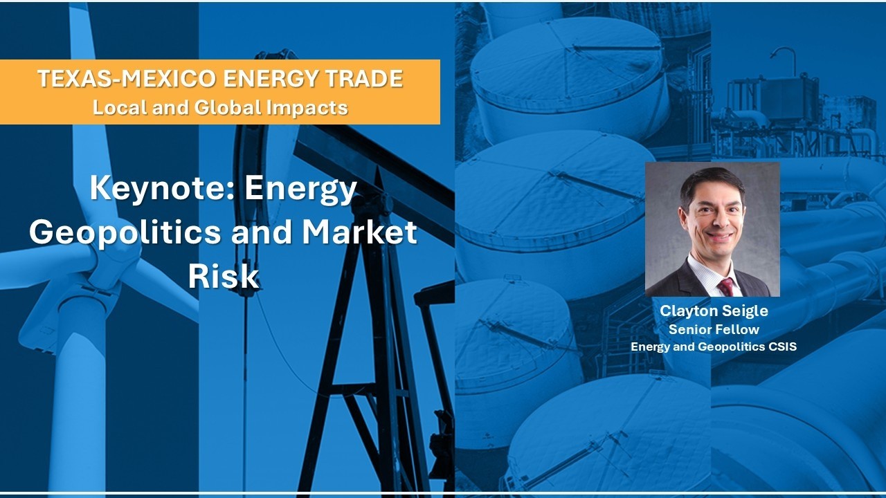 Texas-Mexico Energy Trade - Keynote: Energy Geopolitics and Market Risk