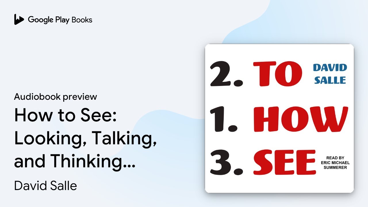How to See: Looking, Talking, and Thinking&hellip; by David Salle &middot; Audiobook preview