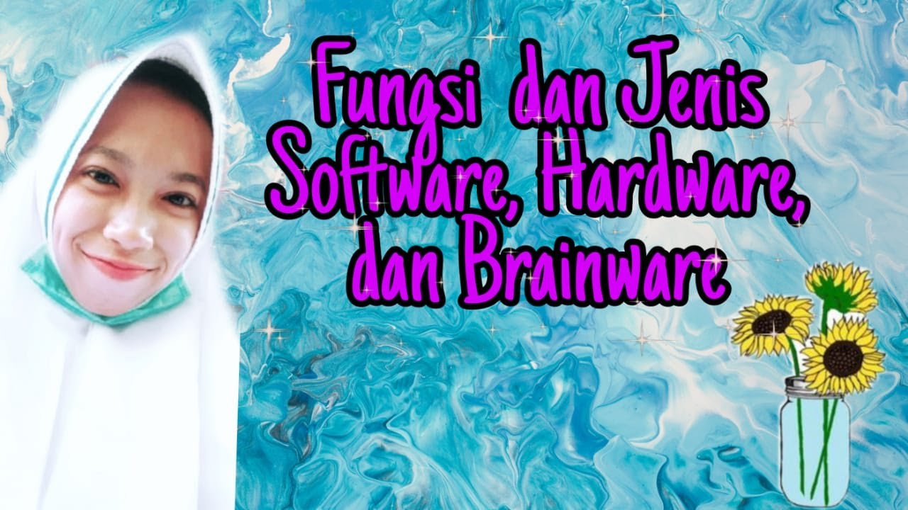 Fungsi dan Jenis Software, Hardware, dan Brainware