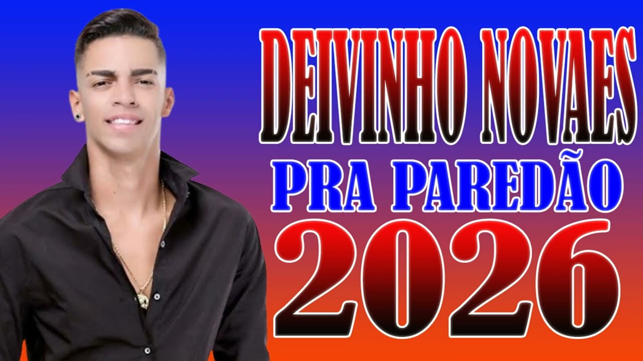DEIVINHO NOVAES 2026 | REPERTÓRIO NOVO 2026 DEIVINHO NOVAES NOVAS 2025 COMPLETO 2026 (ATUALIZADO)