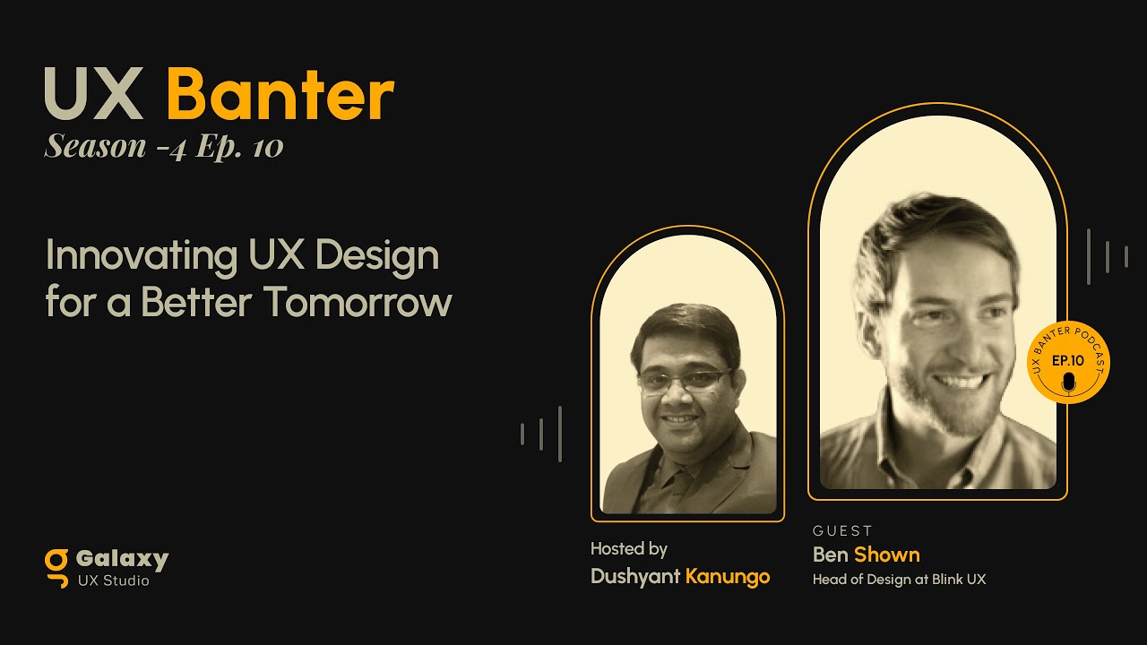 Innovating UX Design for a Better Tomorrow - Ben Shown, S4, Ep. 10
