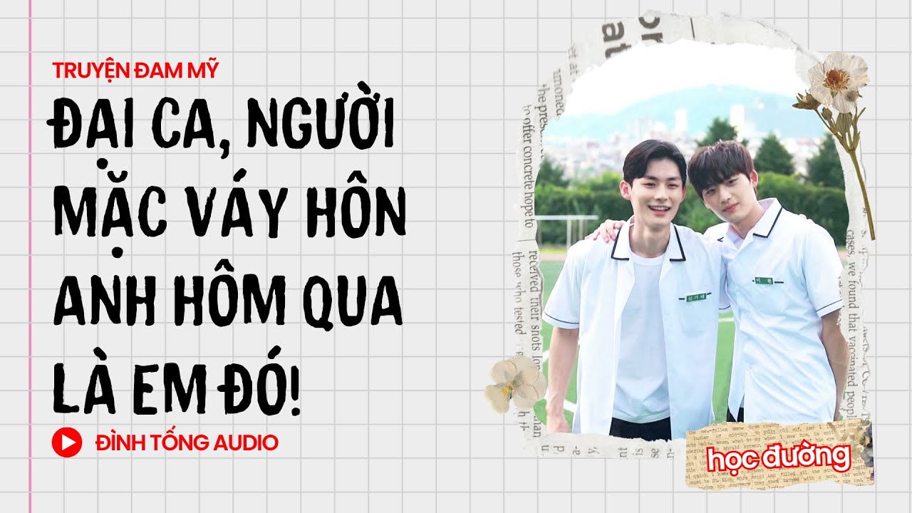 Truyện Đam Mỹ FULL || Đại Ca, Người Mặc Váy Hôn Anh Hôm Qua Là Em Đó! || Đình Tống Audio