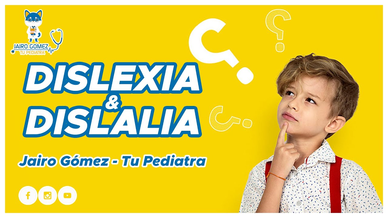 DISLEXIA Y DISLALIA - JAIRO GOMEZ TU PEDIATRA - BEBES - NI&Ntilde;OS - CUIDADO INFANTIL
