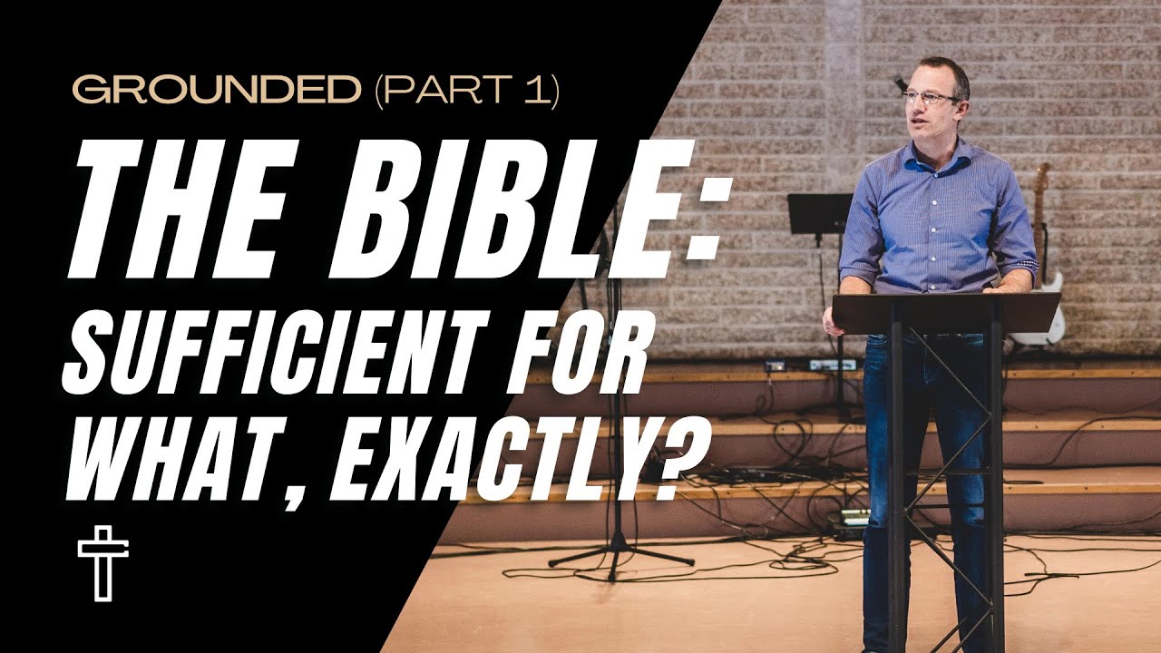 The Bible: Sufficient for what, exactly? | Grounded (Part 1) | Pastor Kris Duerksen