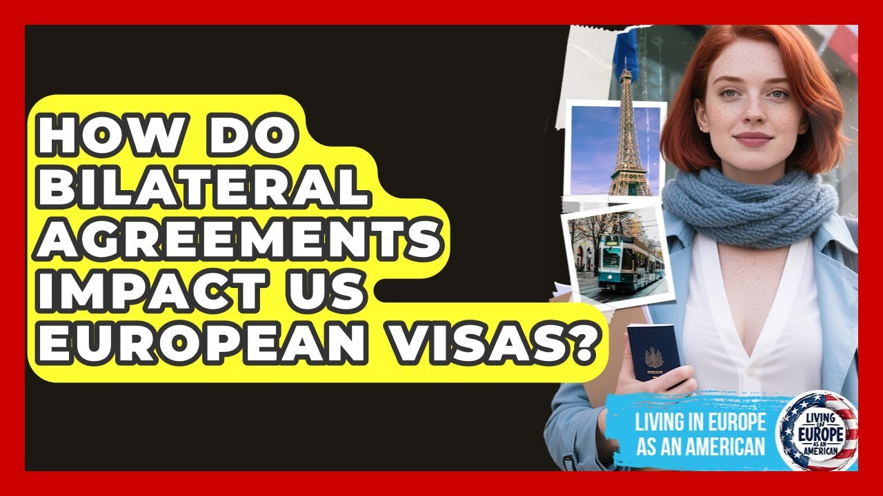 How Do Bilateral Agreements Impact US European Visas? - Living in Europe as an American