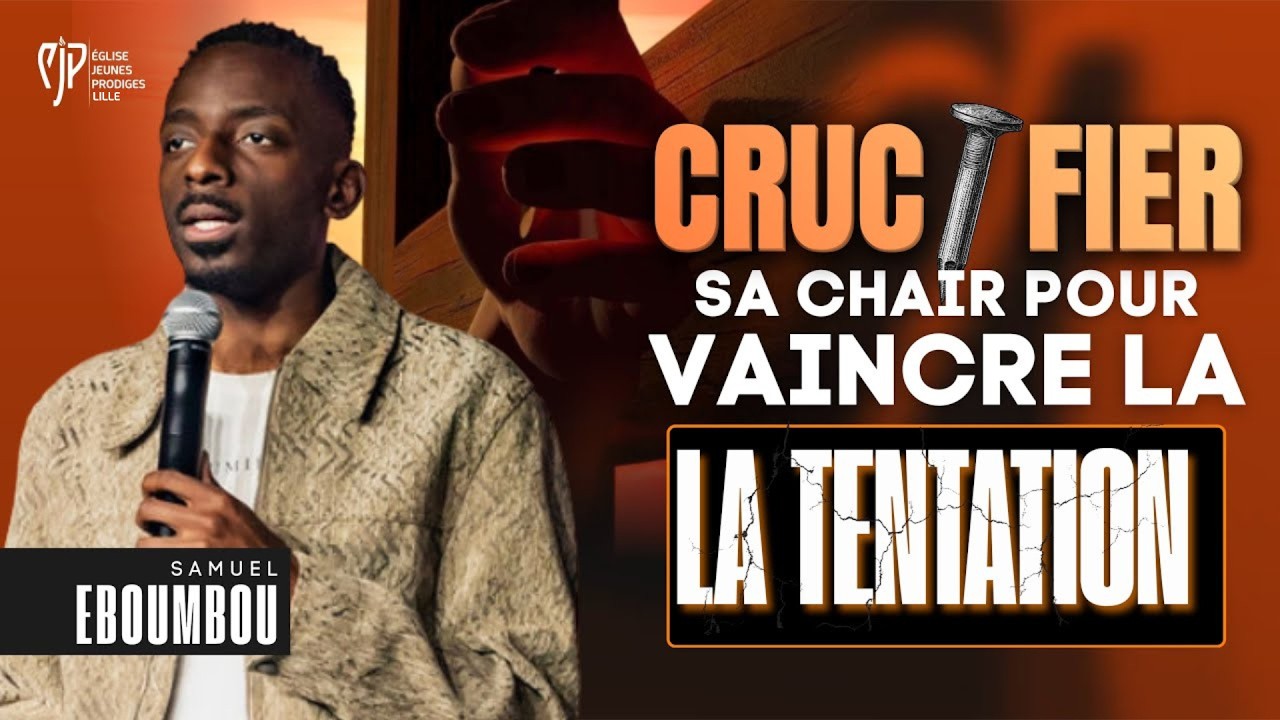 CRUCIFIER LA CHAIR POUR VAINCRE LA TENTATION | SAMUEL EBOUMBOU