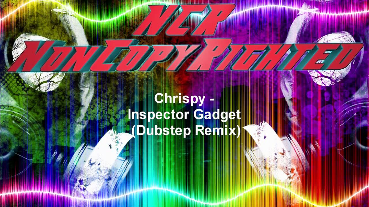 Inspector Gadget | NCR Dubstep