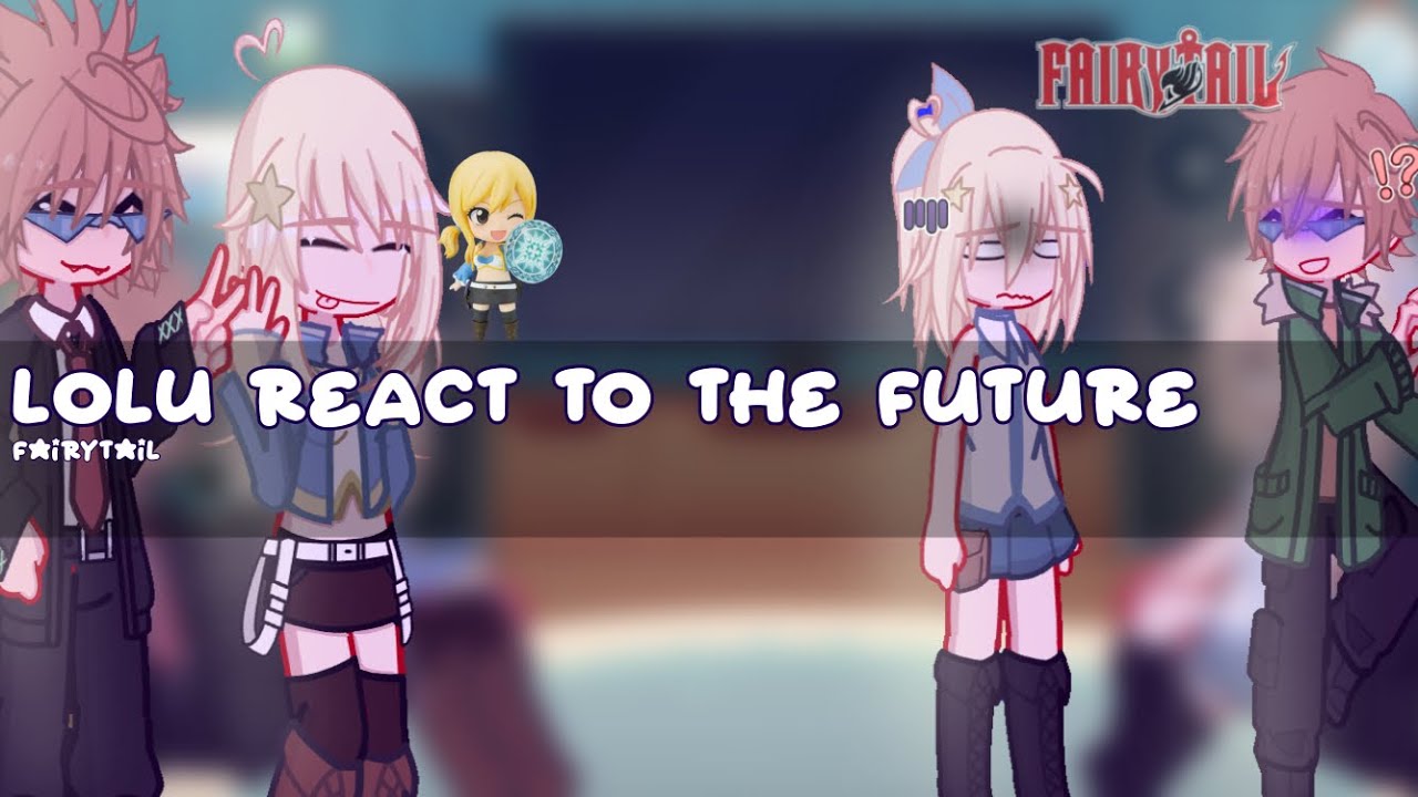 { 📺 } LOLU REACT TO THE FUTURE || Fairytail || Lolu- Loke & Lucy || Reaction vid || ENJOY 💞||