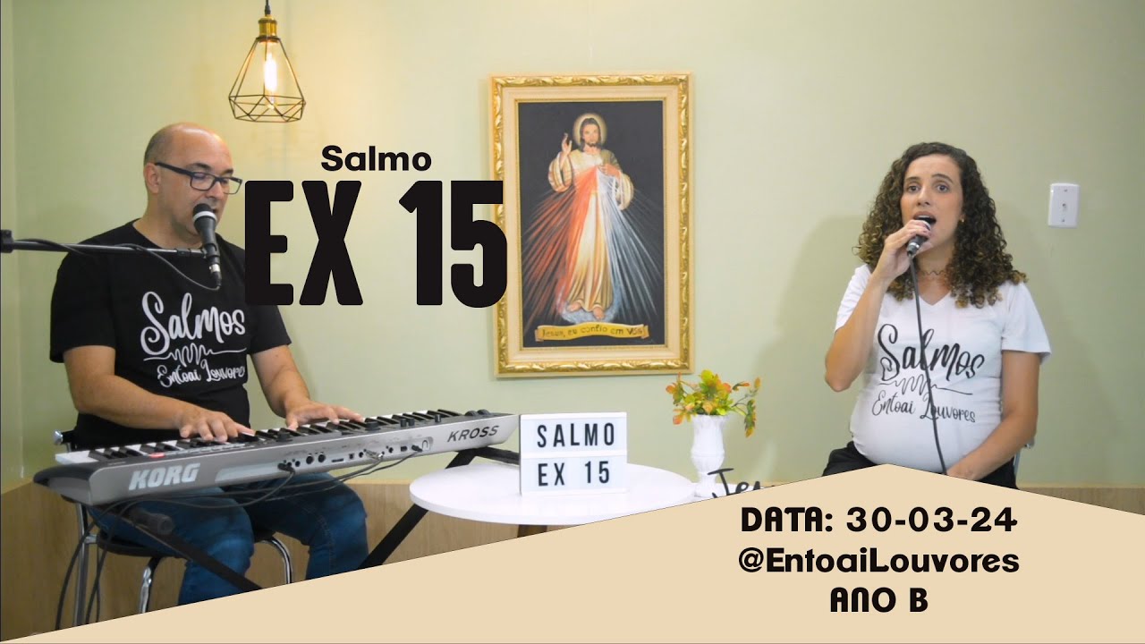 Salmo Ex 15 - Cantemos ao Senhor que fez brilhar a sua glória! - Entoai Louvores