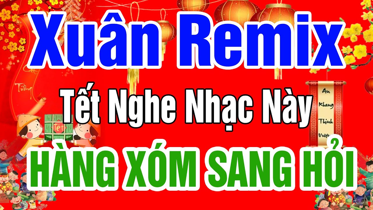 NHẠC XUÂN 2025 SÔI ĐỘNG KHÔNG QUẢNG CÁO -LK Nhạc Xuân Remix 2025,Tết Nghe Nhạc Này Hàng Xóm Sang Hỏi