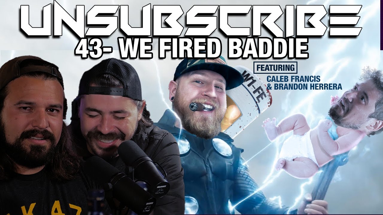 WE FIRED BADDIE ft. Brandon Herrera & Caleb Francis - Unsubscribe Podcast Ep 43