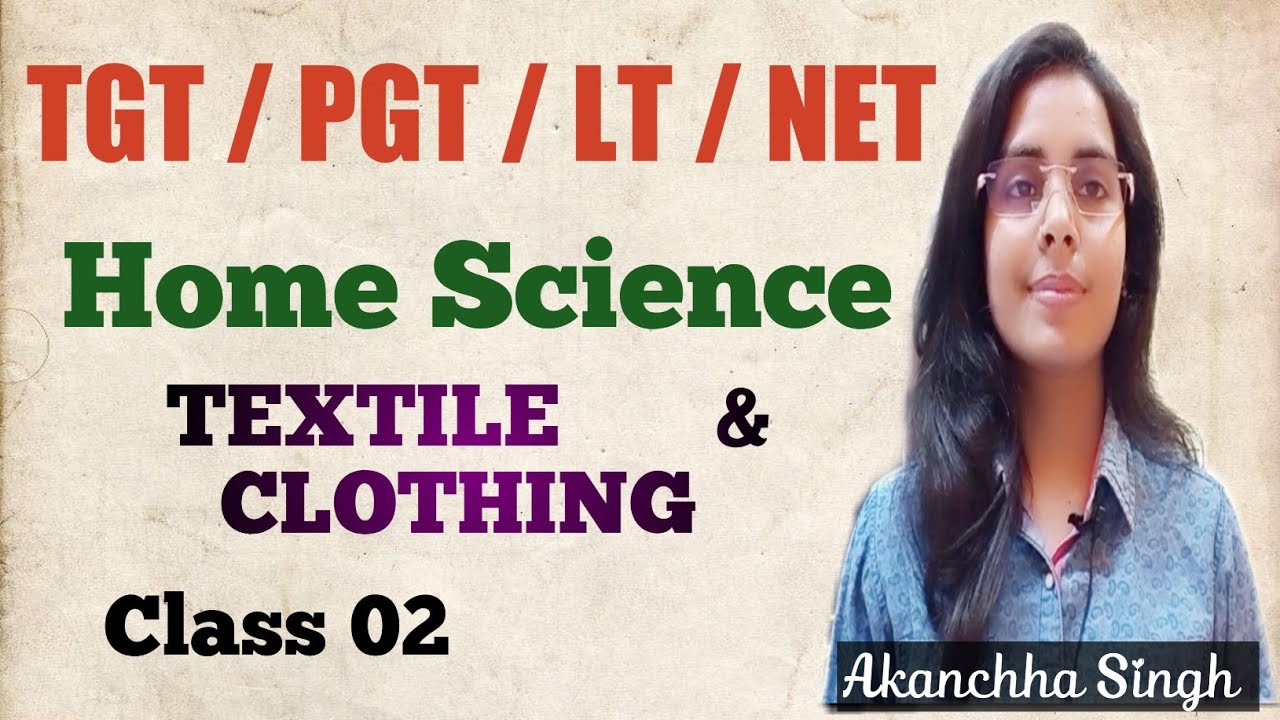 HOME SCIENCE  || TEXTILES & CLOTHING || UP TGT PGT LT NET HOME SCIENCE  CLASS 02 | AKANCHHA SINGH