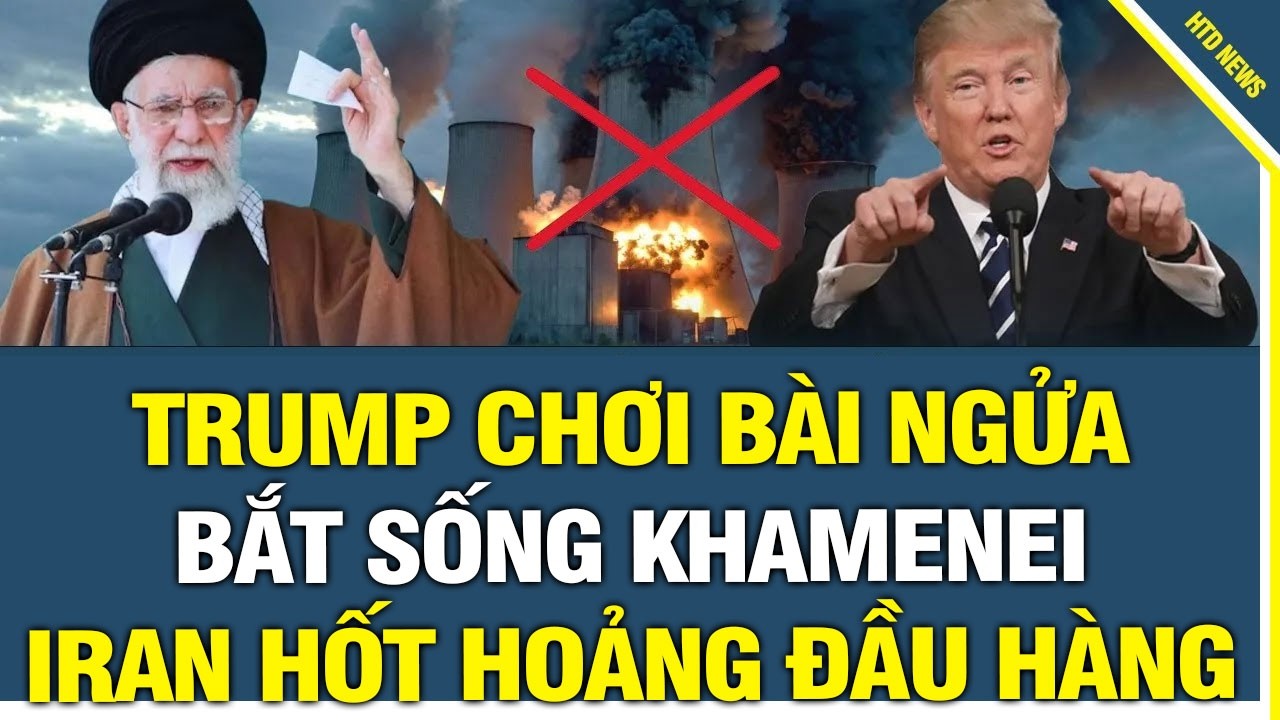NÓNG! Trump Chơi Bài Ngửa Bắt Sống Khamenei, Iran hốt hoảng đầu hàng khẩn cấp, bỏ hết VKHN