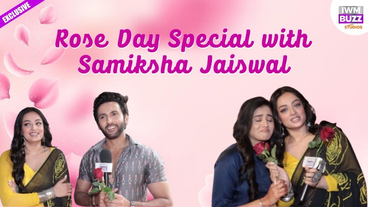Exclusive: Rose Day Special with Samiksha Jaiswal Ft. Mishkat Varma and Khushbu Rajendra