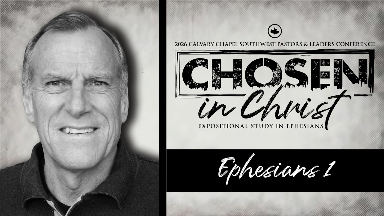 Don McClure: Ephesians 1 | Calvary Chapel Chosen In Christ Conference