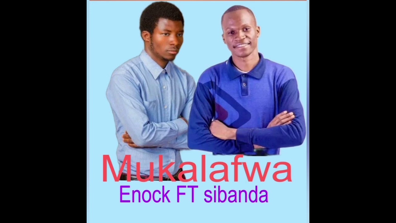 Mukalafwa by Enock mwansa ft Sibanda S Simon 0760132306