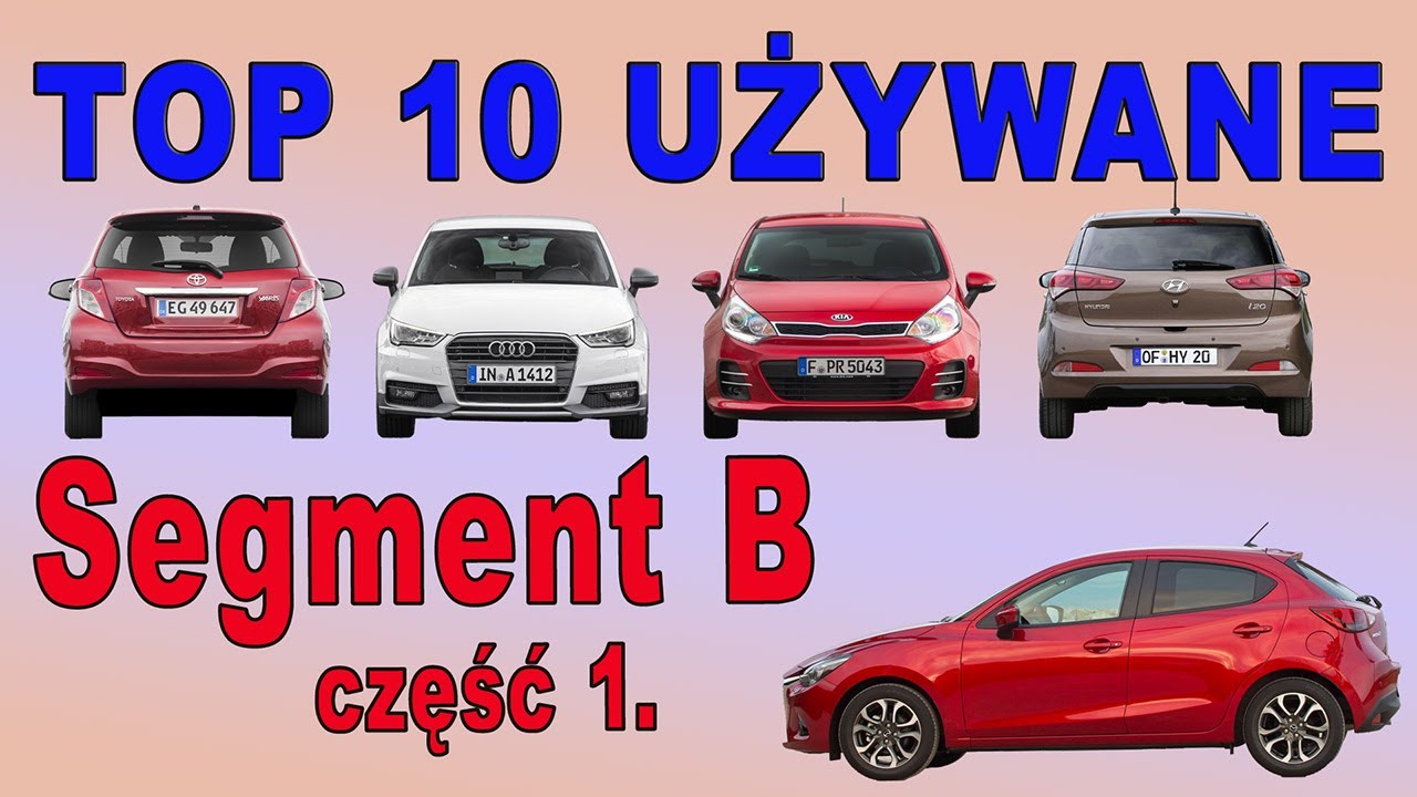 Top 10: NAJLEPSZE używane segmentu B. Część 1.